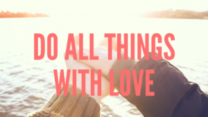 All things with love